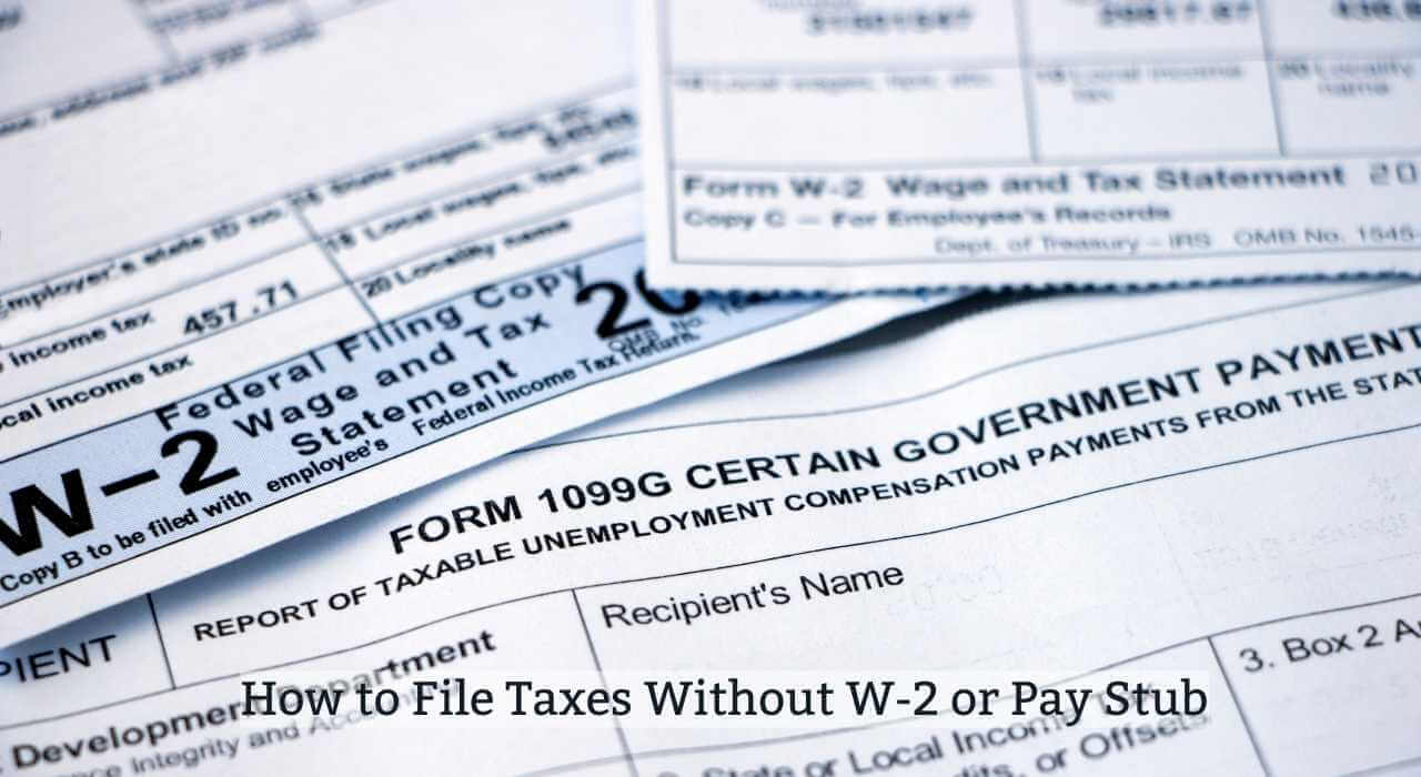 How To File Taxes Without W-2 Or Pay Stub inside Can You File Taxes Without W2 Form